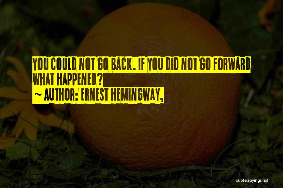If You Could Go Back Quotes By Ernest Hemingway,
