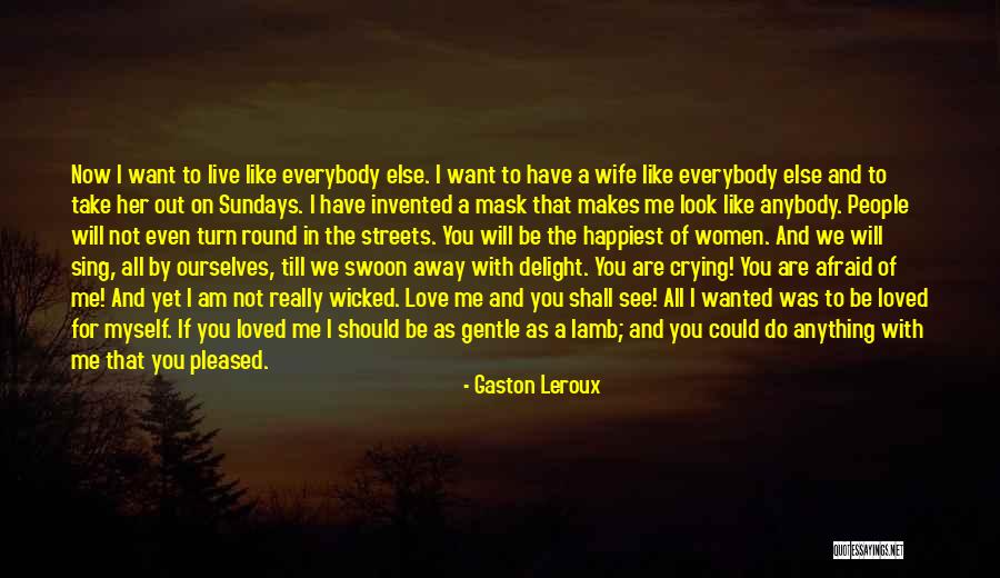 If You Could See Me Now Quotes By Gaston Leroux