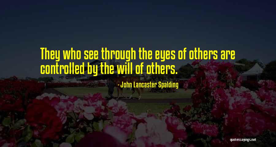 If You Could See Through My Eyes Quotes By John Lancaster Spalding If You Could See Through My Eyes Quotes By John Lancaster Spalding