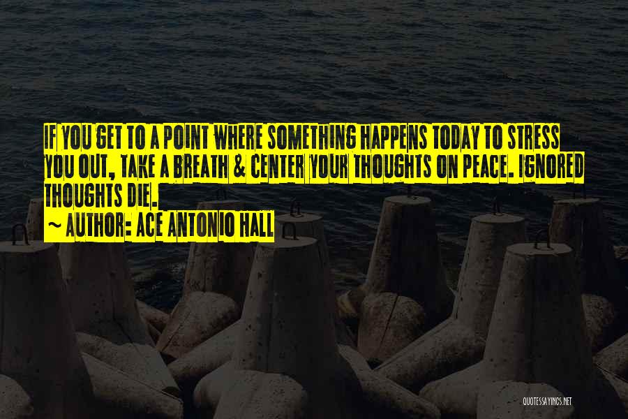 If You Die Today Quotes By Ace Antonio Hall