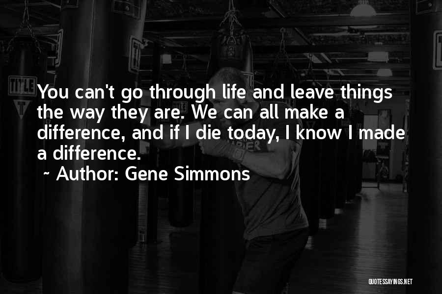 If You Die Today Quotes By Gene Simmons