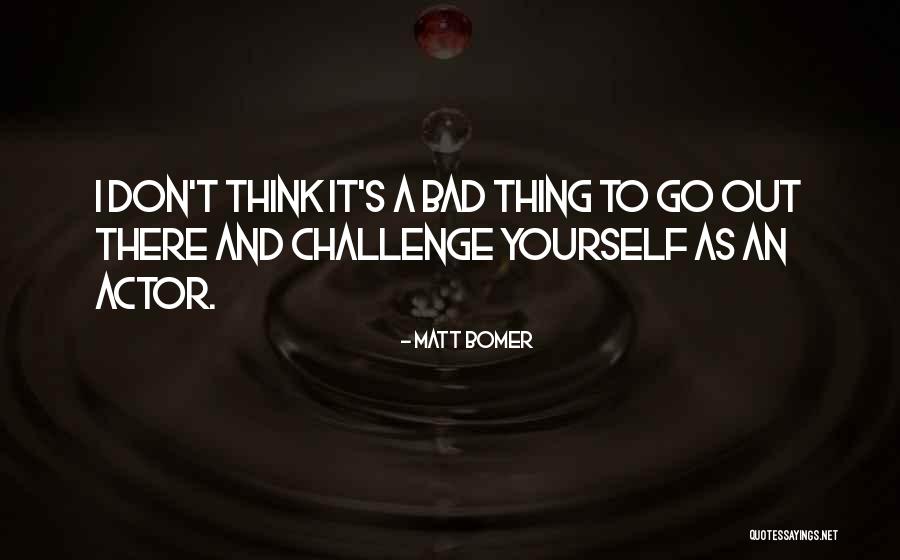 If You Don Challenge Yourself Quotes By Matt Bomer