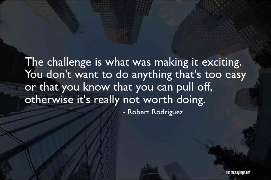 If You Don Challenge Yourself Quotes By Robert Rodriguez