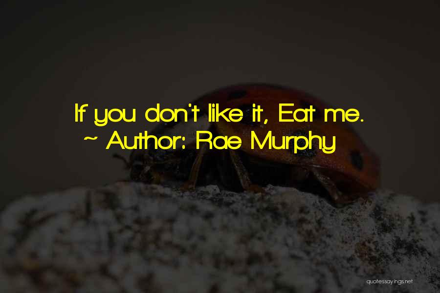 If You Don Like Me Quotes By Rae Murphy