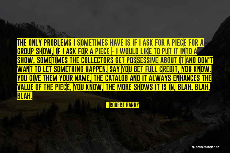 If You Don't Ask You Don't Get Quotes By Robert Barry If You Don't Ask You Don't Get Quotes By Robert Barry