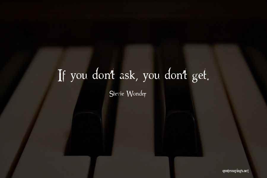 If You Don't Ask You Don't Get Quotes By Stevie Wonder If You Don't Ask You Don't Get Quotes By Stevie Wonder