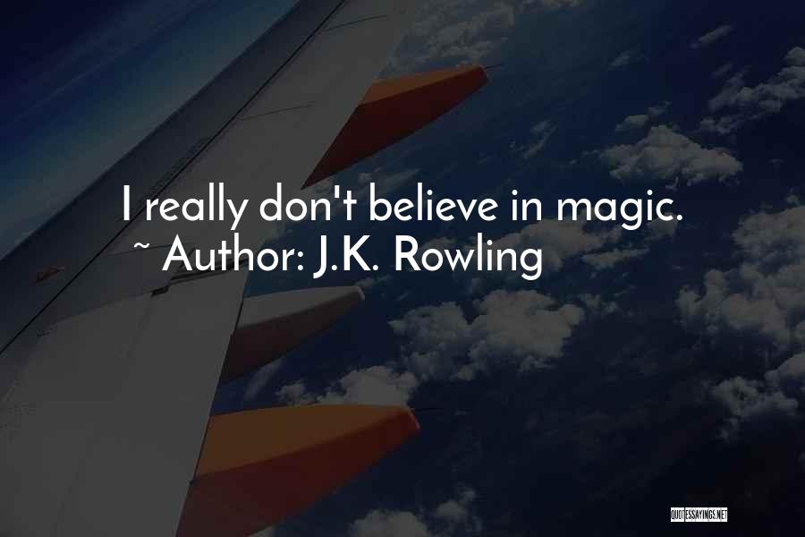 If You Don't Believe In Magic Quotes By J.K. Rowling