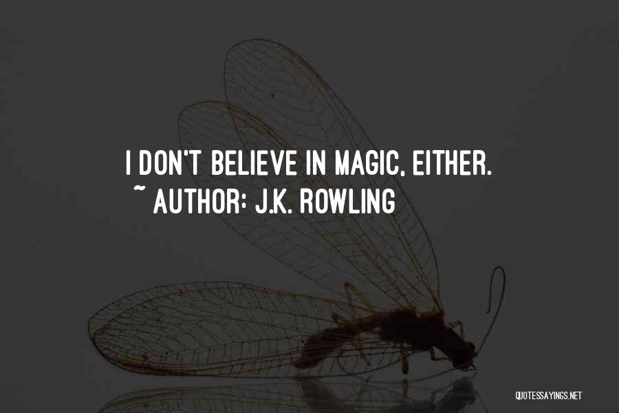 If You Don't Believe In Magic Quotes By J.K. Rowling