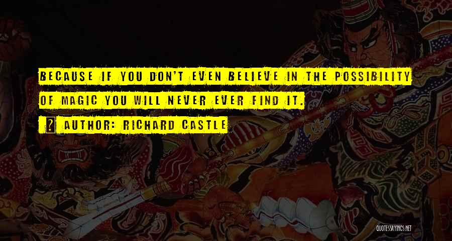 If You Don't Believe In Magic Quotes By Richard Castle