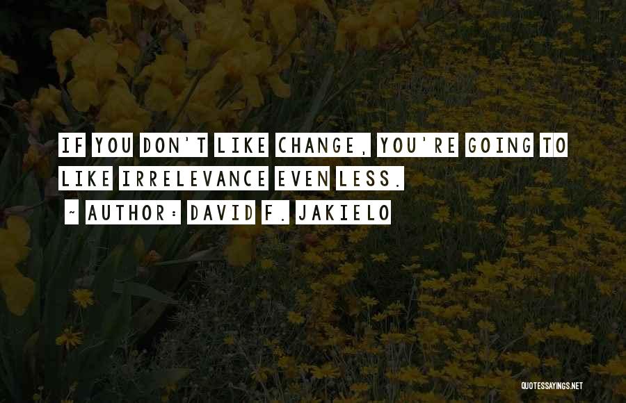 If You Don't Change Quotes By David F. Jakielo