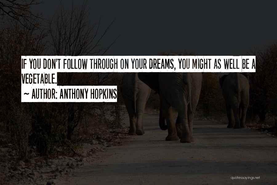 If You Don't Dream Quotes By Anthony Hopkins