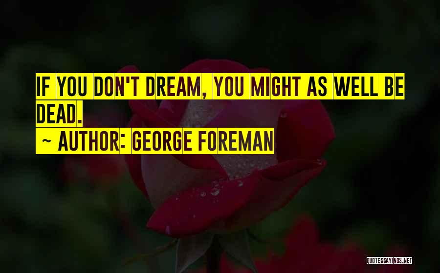 If You Don't Dream Quotes By George Foreman