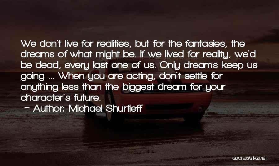 If You Don't Dream Quotes By Michael Shurtleff