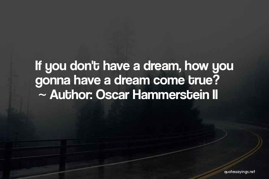 If You Don't Dream Quotes By Oscar Hammerstein II