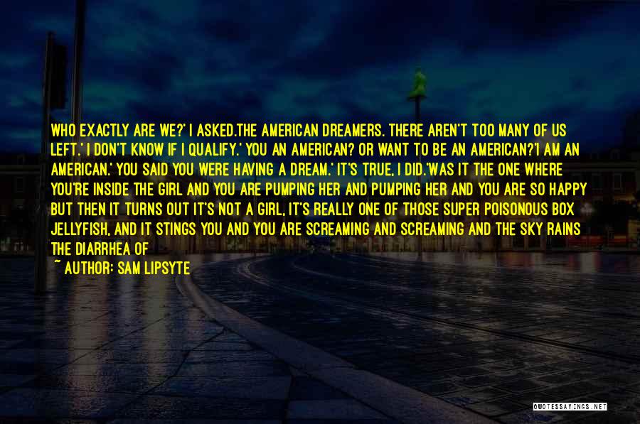 If You Don't Dream Quotes By Sam Lipsyte