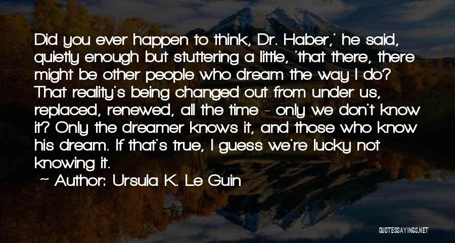 If You Don't Dream Quotes By Ursula K. Le Guin