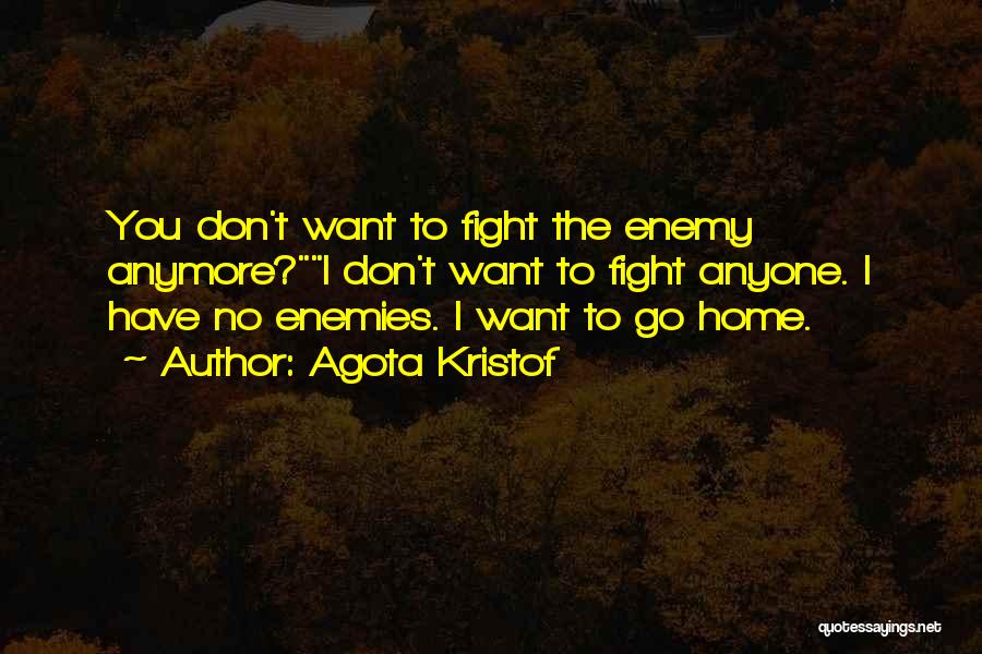 If You Don't Fight For What You Want Quotes By Agota Kristof