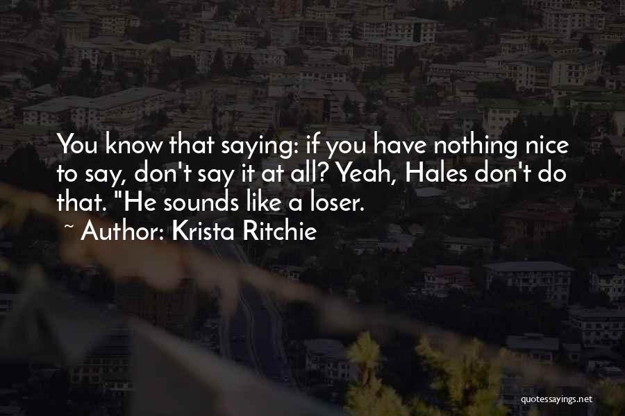 If You Don't Have Nothing Nice To Say Quotes By Krista Ritchie