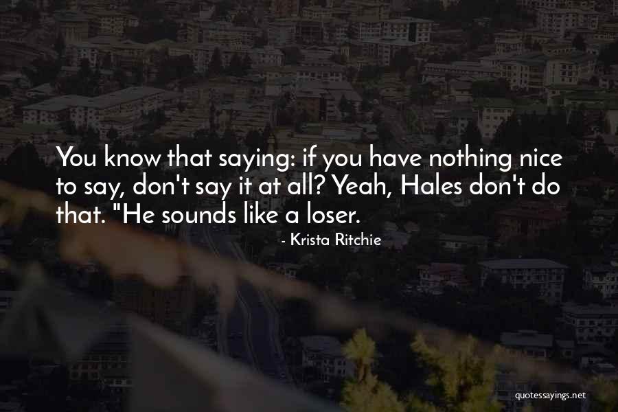 If You Don't Have Nothing Nice To Say Quotes By Krista Ritchie