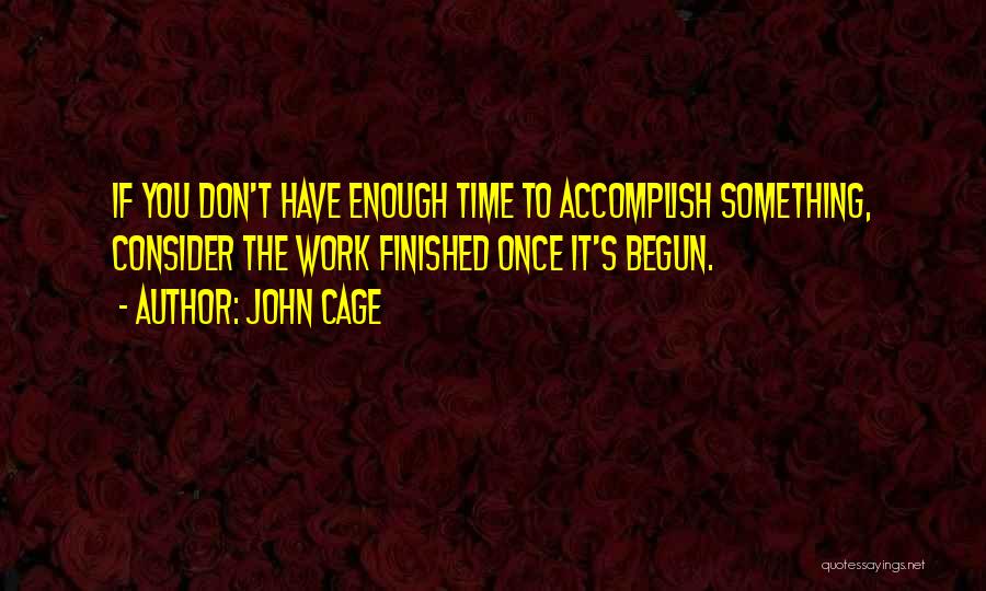 If You Don't Have Time Quotes By John Cage