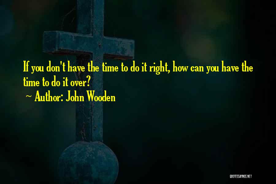 If You Don't Have Time Quotes By John Wooden