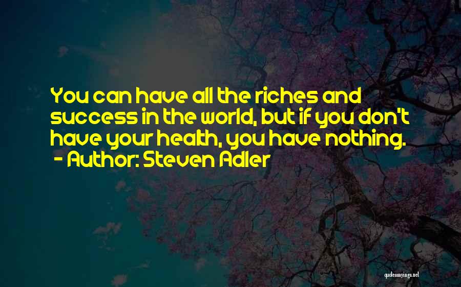 If You Don't Have Your Health Quotes By Steven Adler