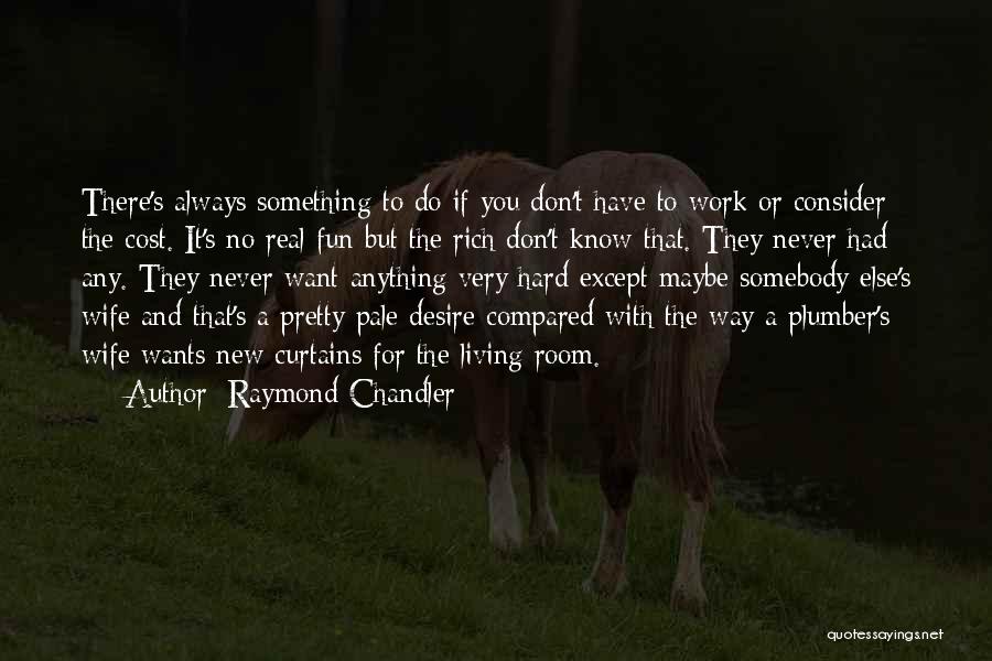 If You Don't Know Anything Quotes By Raymond Chandler