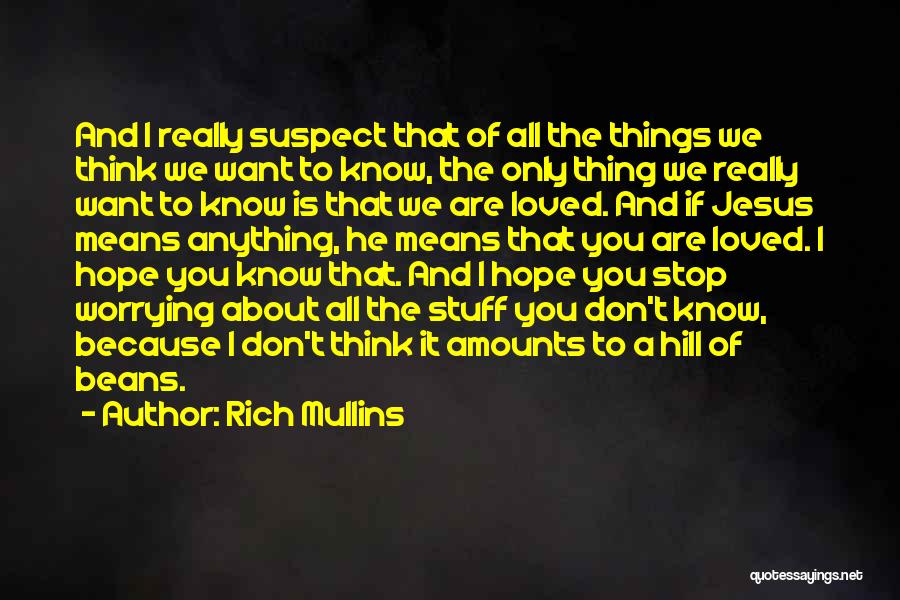If You Don't Know Anything Quotes By Rich Mullins