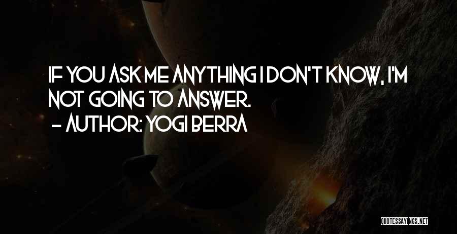 If You Don't Know Anything Quotes By Yogi Berra