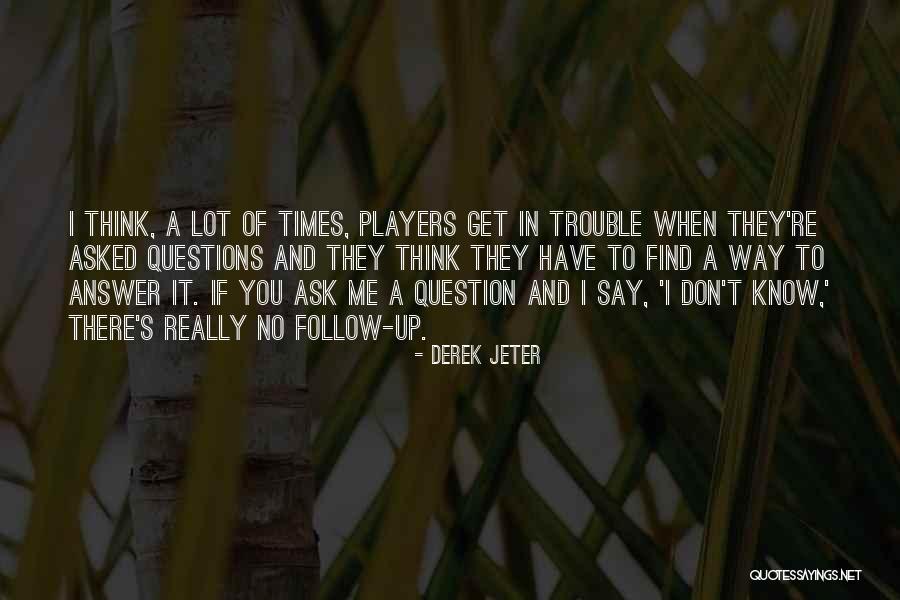 If You Don't Know Ask Me Quotes By Derek Jeter If You Don't Know Ask Me Quotes By Derek Jeter