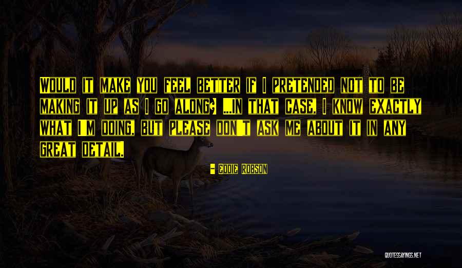 If You Don't Know Ask Me Quotes By Eddie Robson If You Don't Know Ask Me Quotes By Eddie Robson
