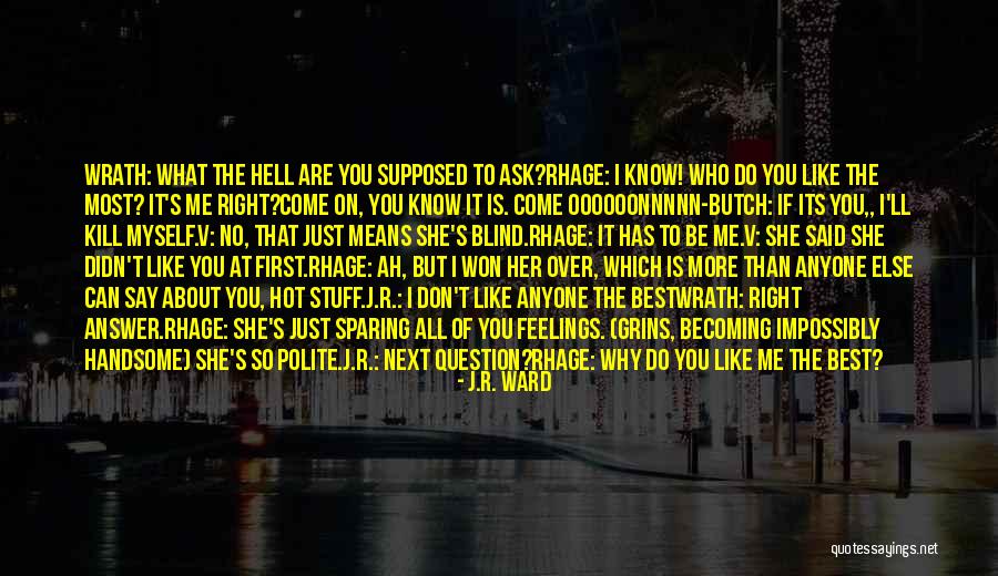 If You Don't Know Ask Me Quotes By J.R. Ward If You Don't Know Ask Me Quotes By J.R. Ward