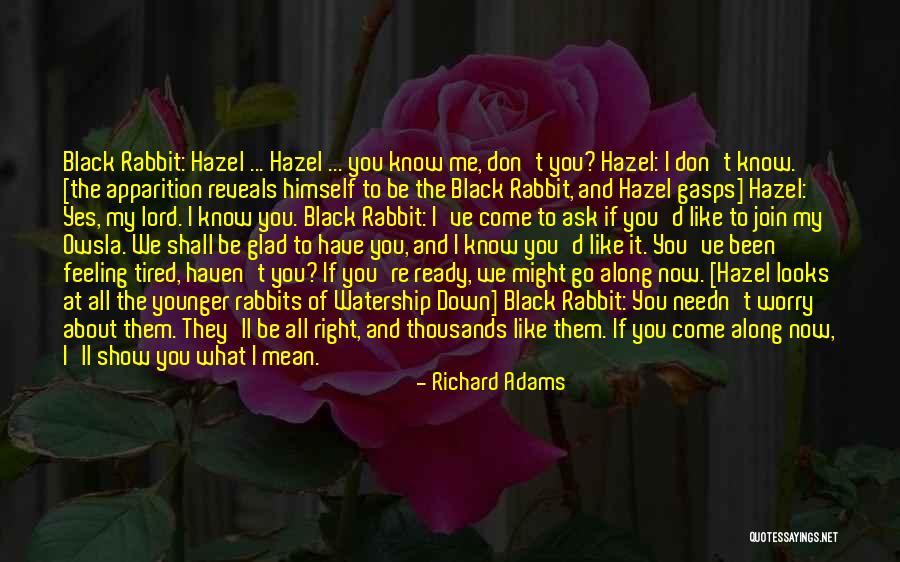 If You Don't Know Ask Me Quotes By Richard Adams If You Don't Know Ask Me Quotes By Richard Adams