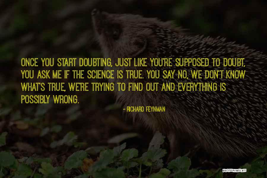 If You Don't Know Ask Me Quotes By Richard Feynman If You Don't Know Ask Me Quotes By Richard Feynman