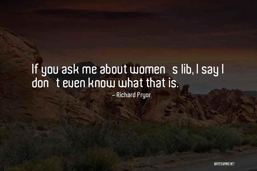 If You Don't Know Ask Me Quotes By Richard Pryor If You Don't Know Ask Me Quotes By Richard Pryor