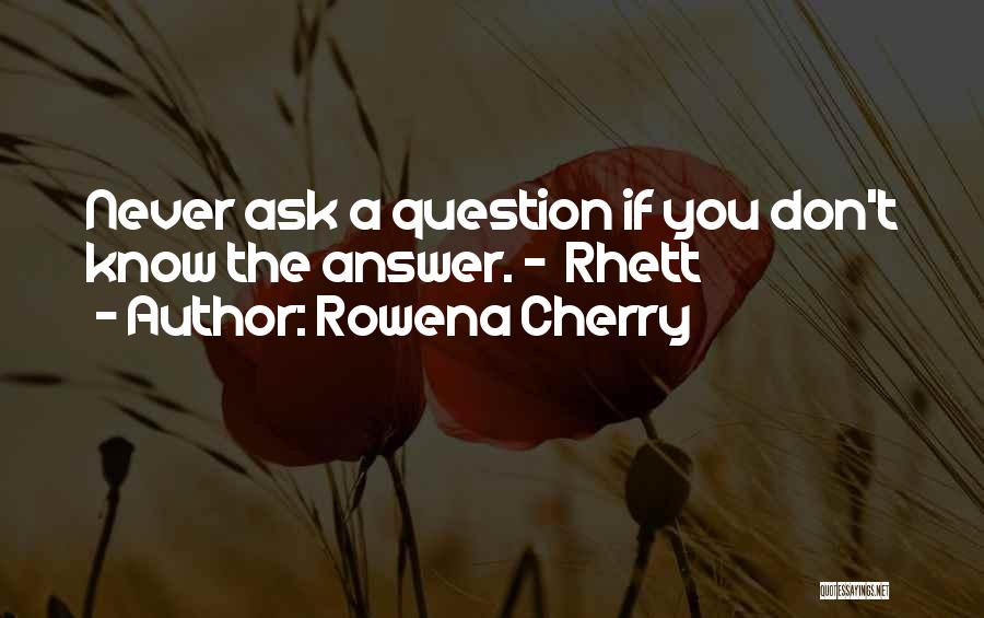 If You Don't Know Ask Quotes By Rowena Cherry