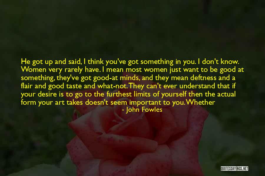 If You Don't Know What You Want Quotes By John Fowles If You Don't Know What You Want Quotes By John Fowles