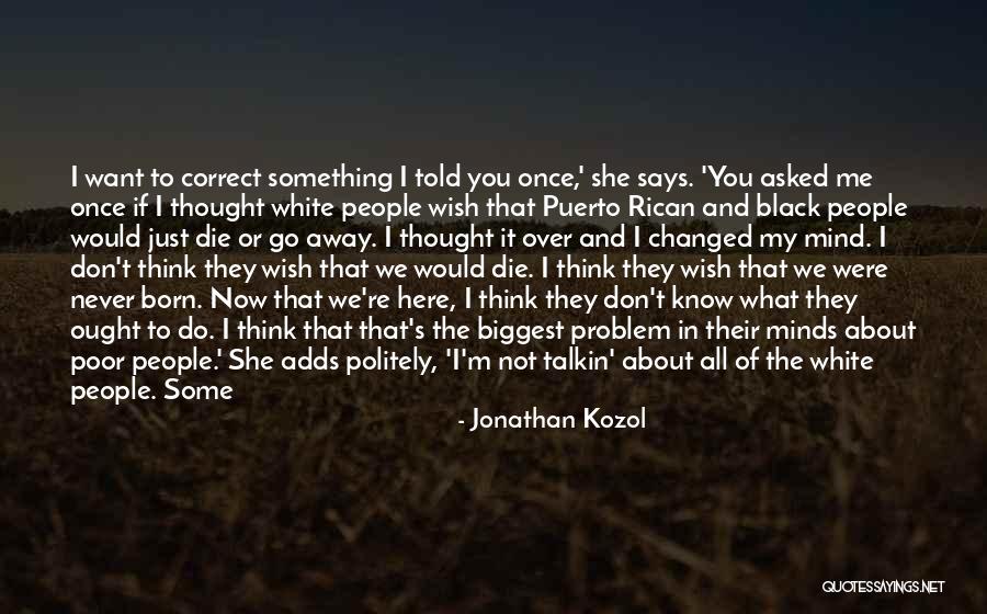 If You Don't Know What You Want Quotes By Jonathan Kozol If You Don't Know What You Want Quotes By Jonathan Kozol
