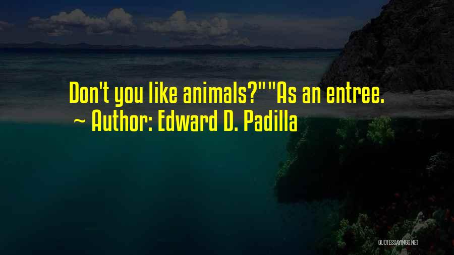 If You Don't Like Animals Quotes By Edward D. Padilla