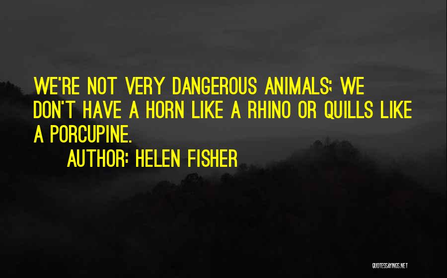 If You Don't Like Animals Quotes By Helen Fisher