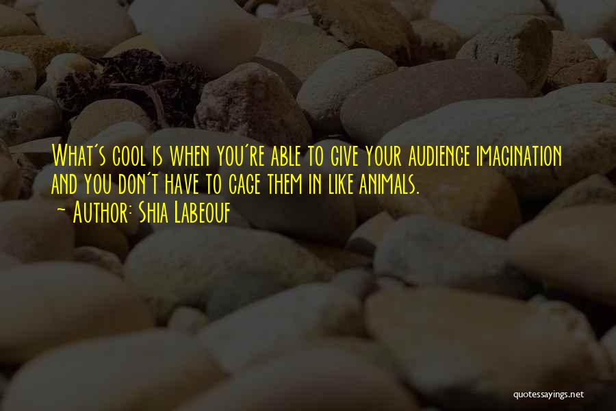 If You Don't Like Animals Quotes By Shia Labeouf