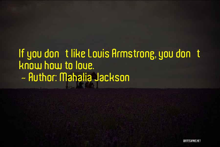 If You Don't Like Music Quotes By Mahalia Jackson