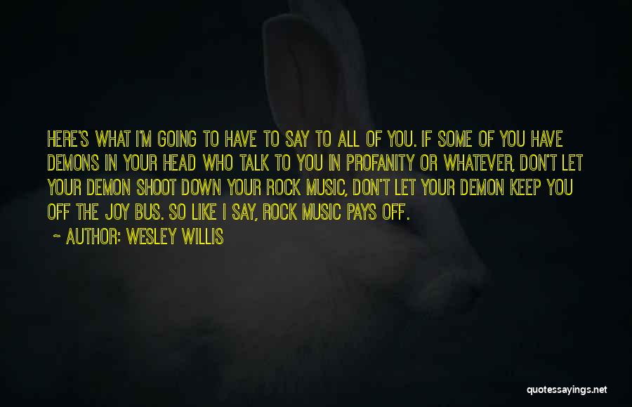 If You Don't Like Music Quotes By Wesley Willis