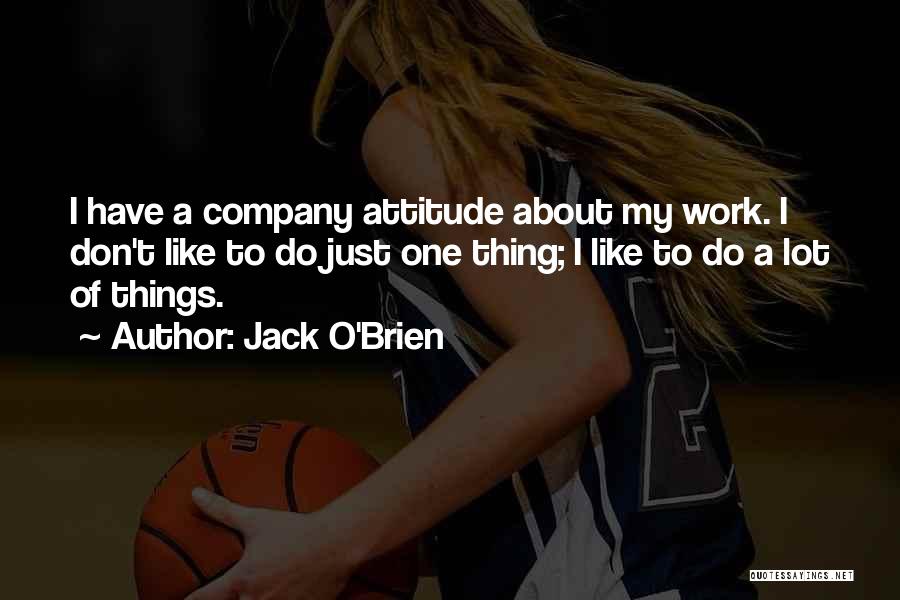 If You Don't Like My Attitude Quotes By Jack O'Brien