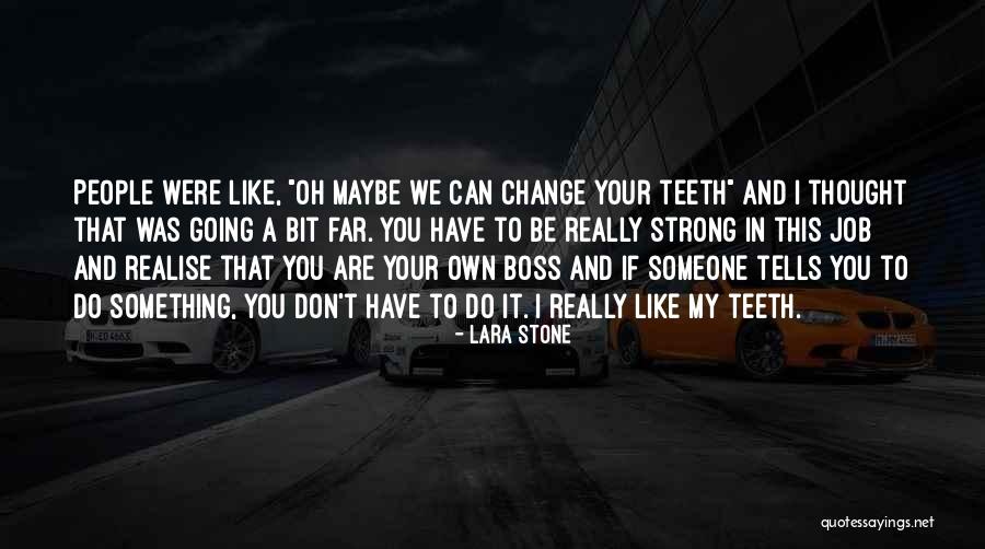 If You Don't Like Something Change It Quotes By Lara Stone If You Don't Like Something Change It Quotes By Lara Stone