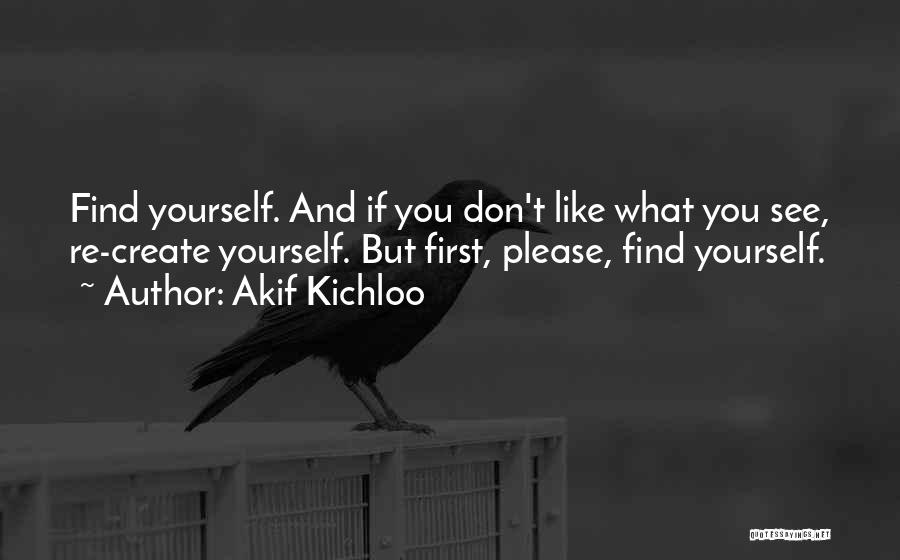 If You Don't Like Yourself Quotes By Akif Kichloo