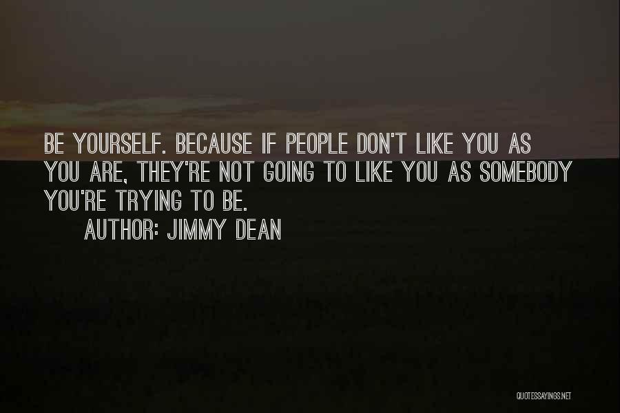 If You Don't Like Yourself Quotes By Jimmy Dean