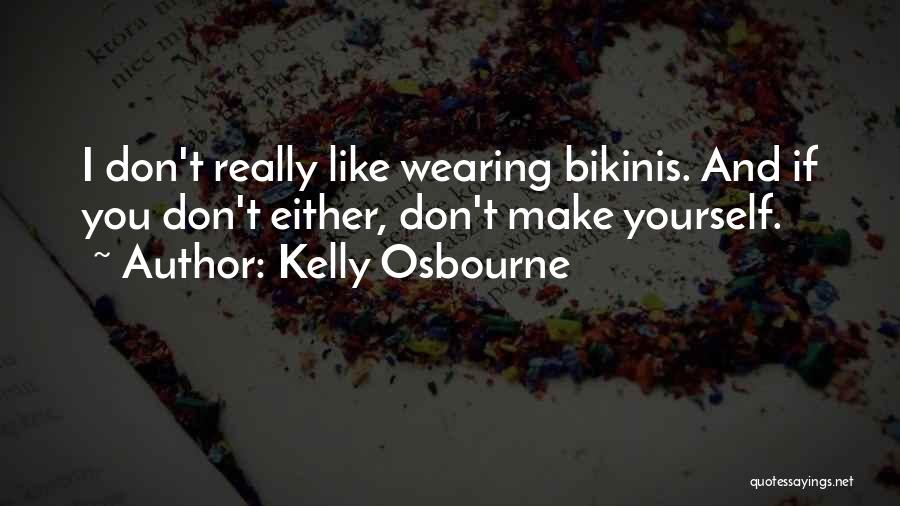 If You Don't Like Yourself Quotes By Kelly Osbourne