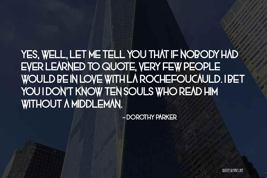 If You Don't Love Me Let Me Know Quotes By Dorothy Parker If You Don't Love Me Let Me Know Quotes By Dorothy Parker