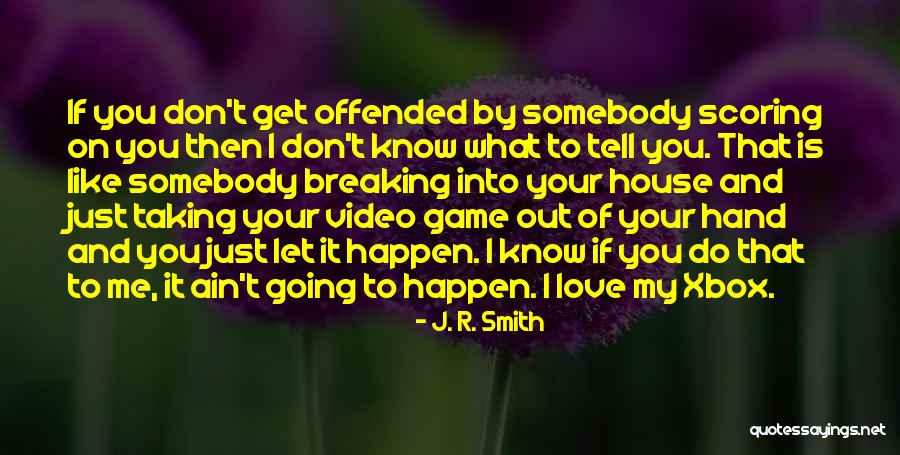 If You Don't Love Me Let Me Know Quotes By J. R. Smith If You Don't Love Me Let Me Know Quotes By J. R. Smith